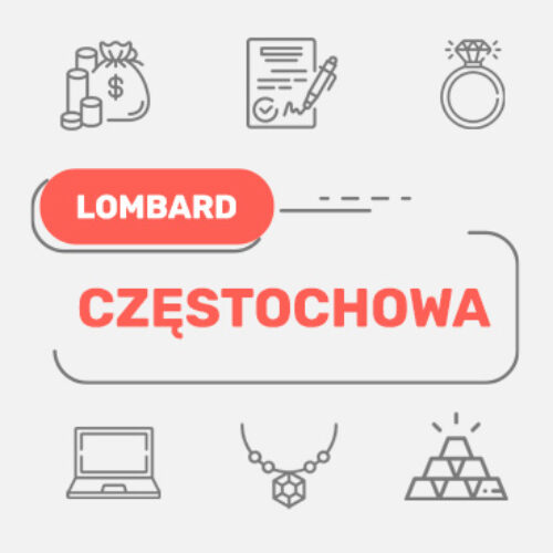 Lombard Częstochowa – wszystkie lombardy w Twojej okolicy